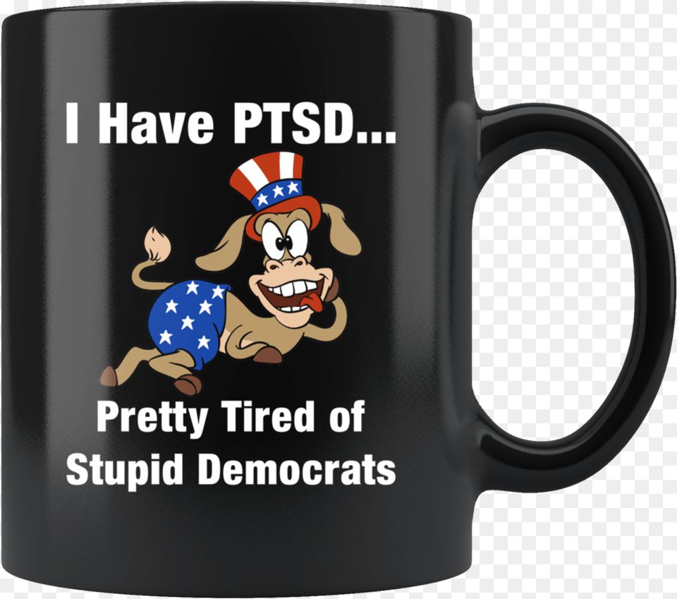 I Have Ptsd Pretty Tired Of Stupid Democrats Mug Have Ptsd Pretty Tired Of Stupid Democrats, Cup, Beverage, Coffee, Coffee Cup Free Transparent Png