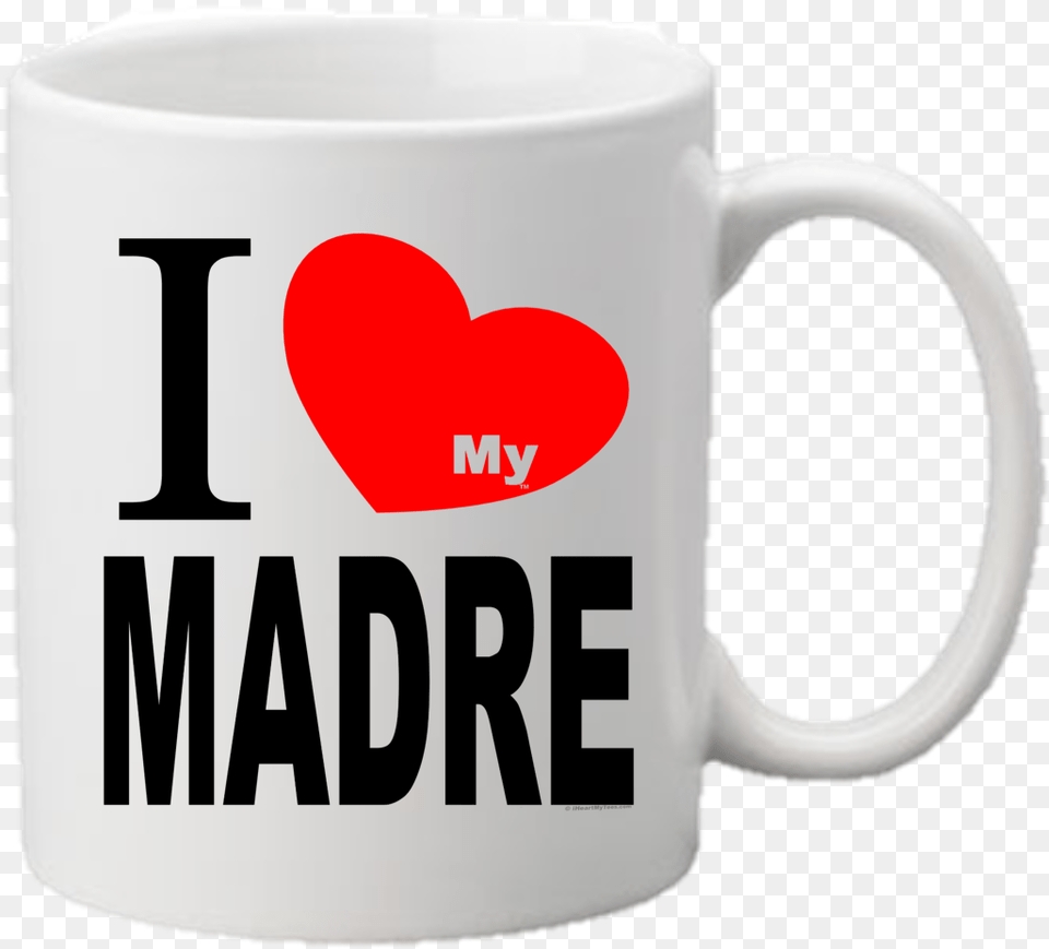 I Heart My Madre Spanish For Mother11oz Mug Love Heart, Cup, Beverage, Coffee, Coffee Cup Free Transparent Png