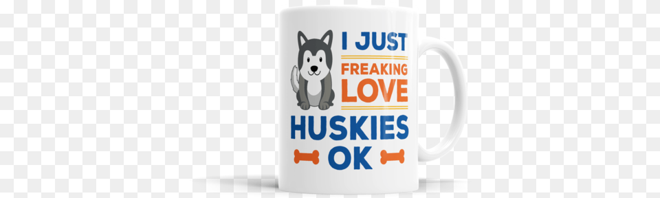 I Just Freaking Love Huskies Ok Coffee Cup, Beverage, Coffee Cup, Animal, Canine Free Transparent Png