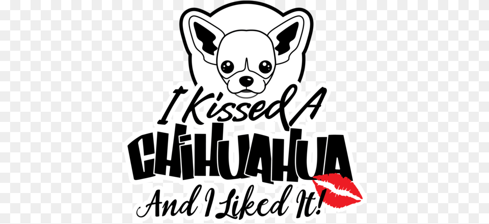I Kissed A Chihuahua And Liked It Cute Kissed A Chihuahua And I Liked, Sticker, Animal, Canine, Dog Free Png Download