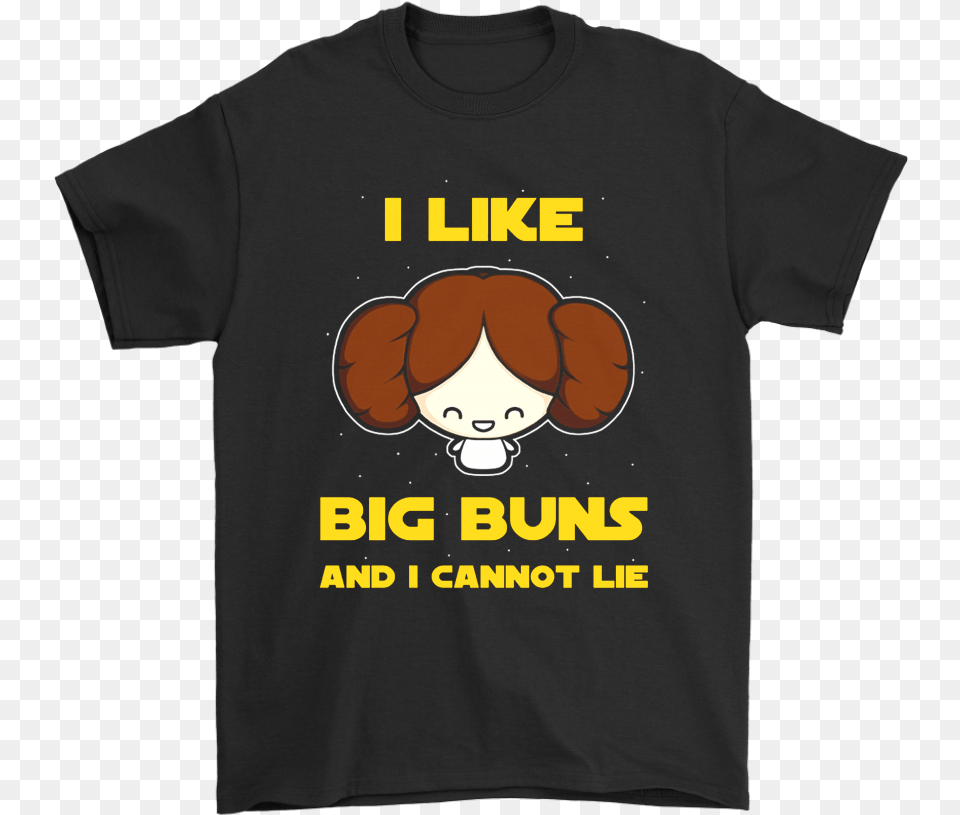 I Like Big Buns And I Cannot Lie Princess Leia Star Your Darkest Hour When The Demons Come Call On Me Brother, Clothing, T-shirt, Face, Head Free Png