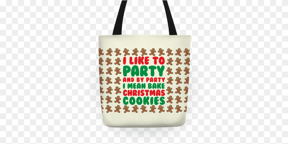 I Like To Party And By Mean Bake Christmas Cookies Totes Lookhuman Positions, Accessories, Bag, Handbag, Purse Free Transparent Png