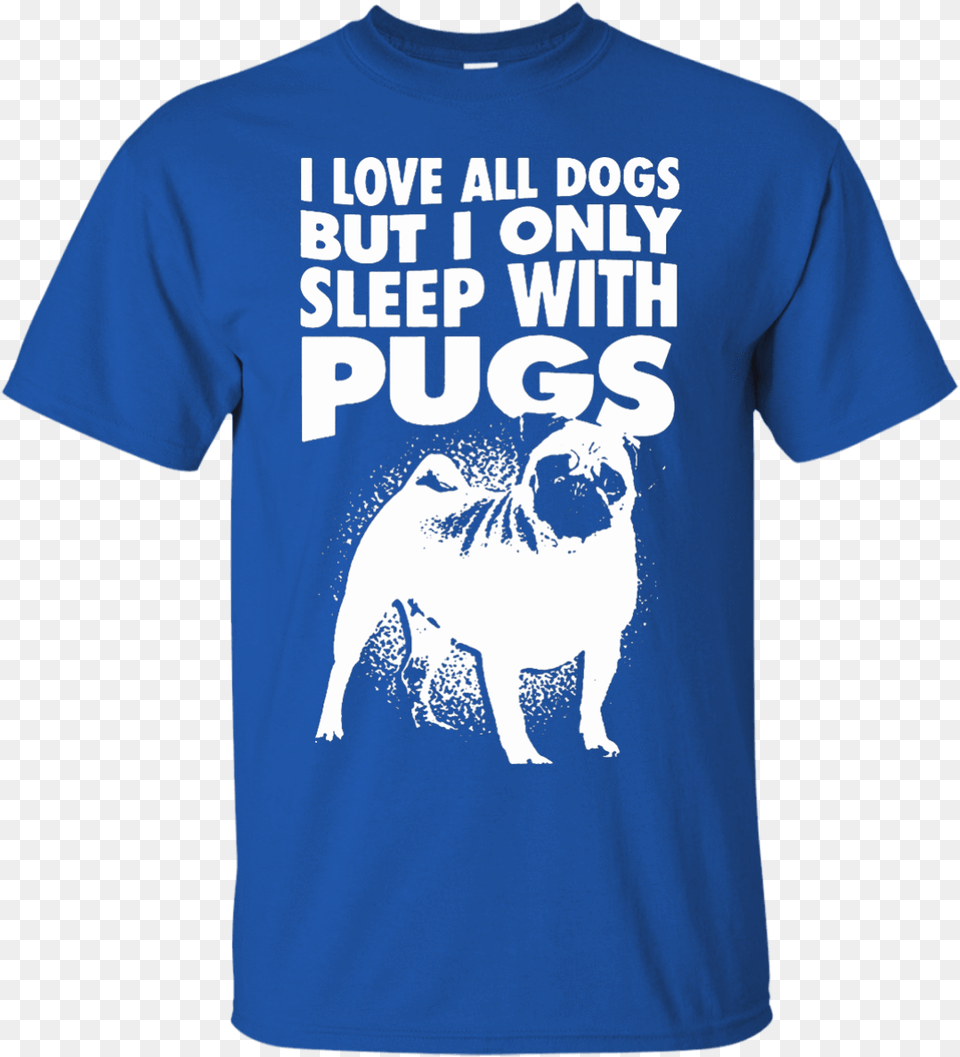 I Love All Dogs Only Sleep With Pugs Tshirt Blue Pug, Clothing, T-shirt, Shirt, Animal Free Transparent Png