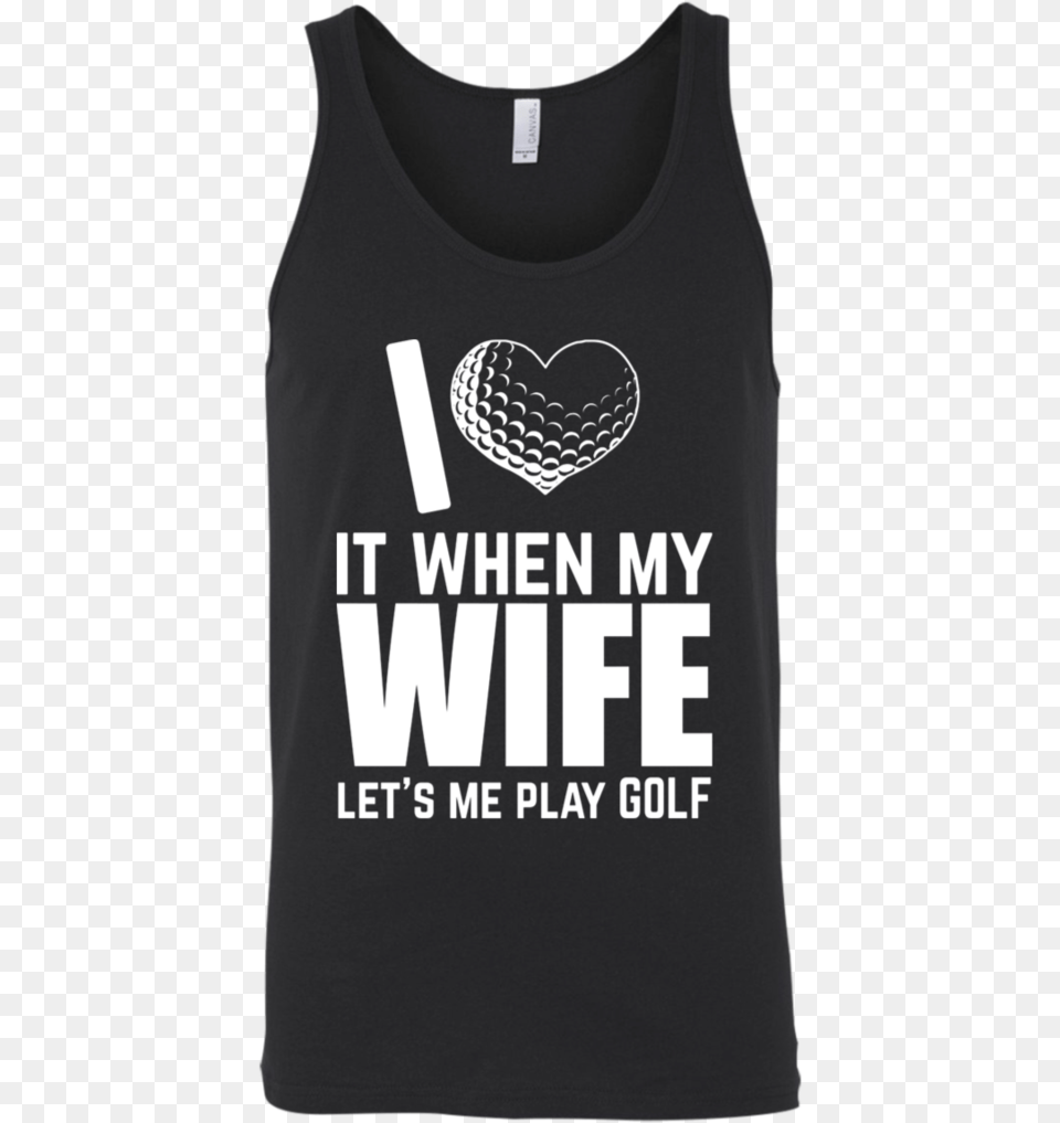 I Love It When My Wife Let Me Play Golf Tank Top, Clothing, Tank Top, Shirt, T-shirt Png