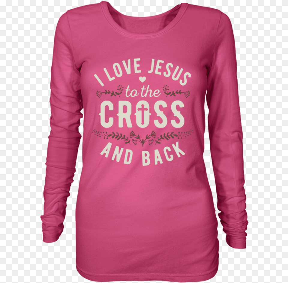 I Love Jesus To The Cross And Back Long Sleeved T Shirt, Clothing, Long Sleeve, Sleeve, T-shirt Free Png Download