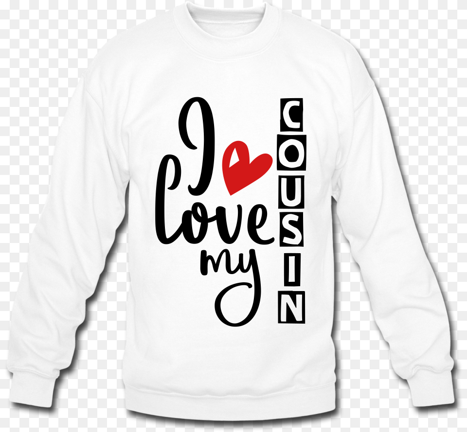 I Love My Cousin Shirt Crewneck Sweatshirt Long Sleeve, Clothing, Knitwear, Long Sleeve, Sweater Png Image