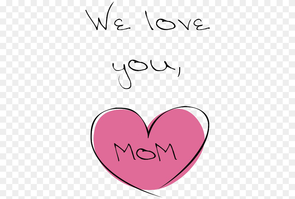 I Love You Mom Pic We Love You Mom, Heart, Text, Handwriting Free Png