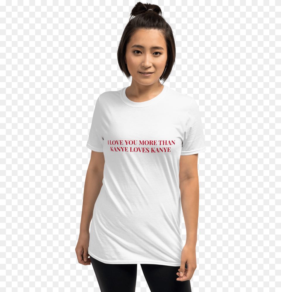 I Love You More Than Kanye Loves, Clothing, T-shirt, Adult, Female Free Png Download