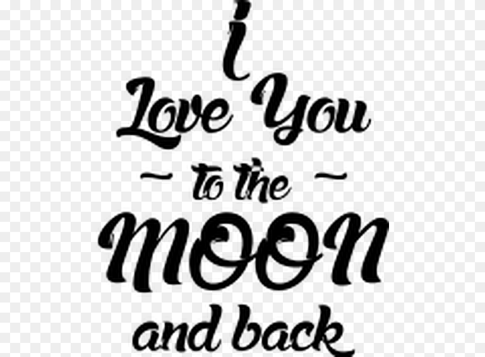 I Love You To The Moon And Back Quotesandsayings Quotes Calligraphy, Gray Png