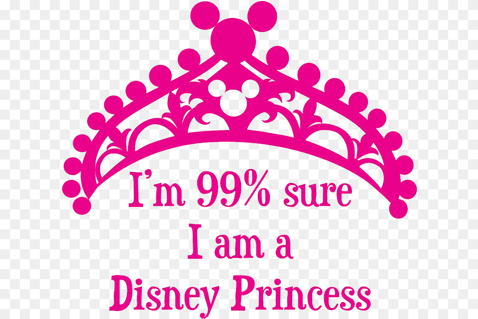 I M 99 Sure I Am A Disney Princess, Accessories, Jewelry, Tiara, Dynamite Png