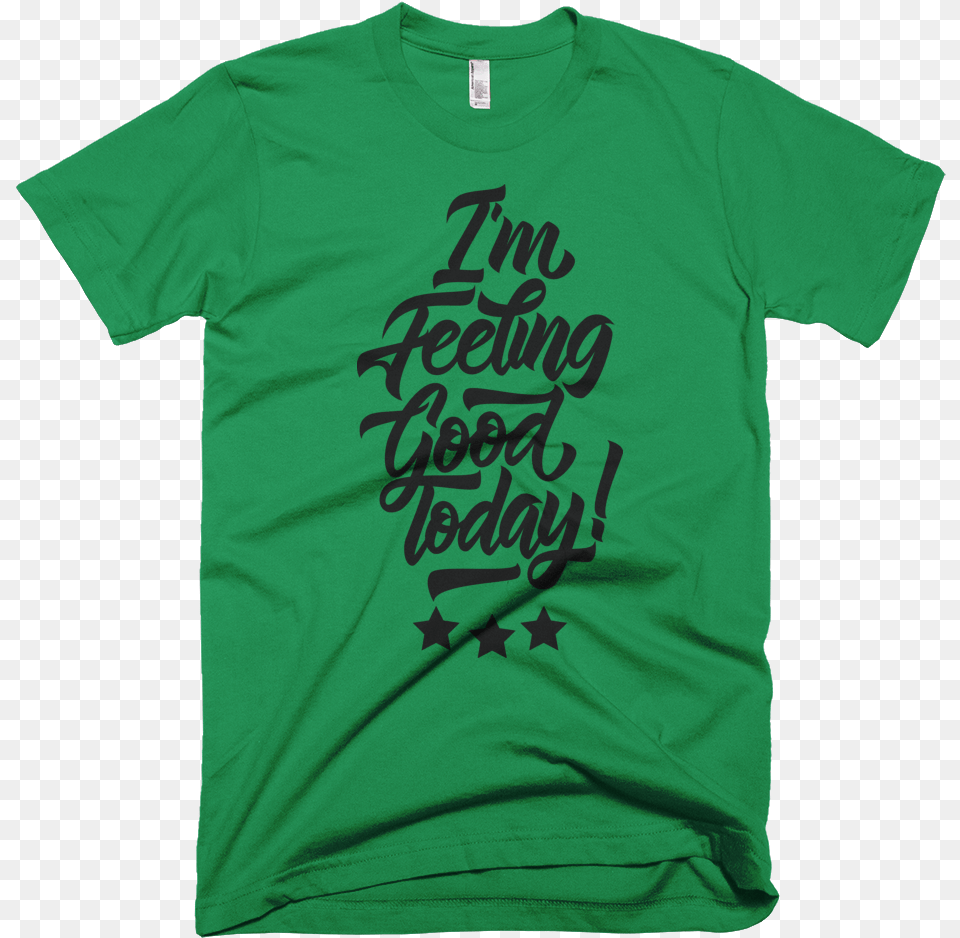 I M Feeling Good Today T Shirt For Men With Black Design Yes Guvnor My Ass, Clothing, T-shirt Png