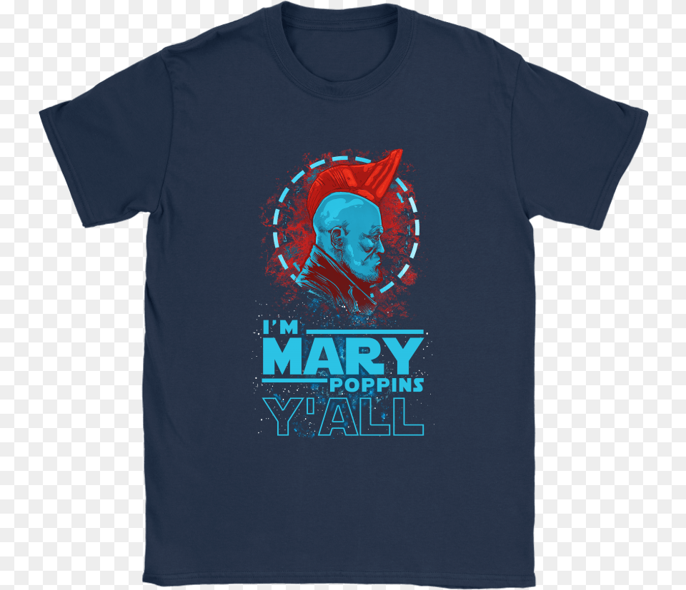 I M Mary Poppins Y All Yondu Guardian Of The Galaxy Shirt, Clothing, T-shirt, Adult, Male Free Transparent Png
