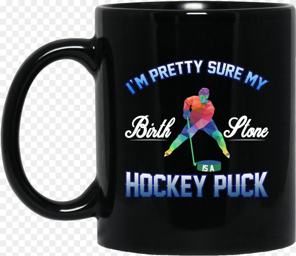 I M Pretty Sure My Brith Stone Is A Hockey Puck 11oz Tim Voce Sem Fronteiras, Cup, Person, Beverage, Coffee Free Png
