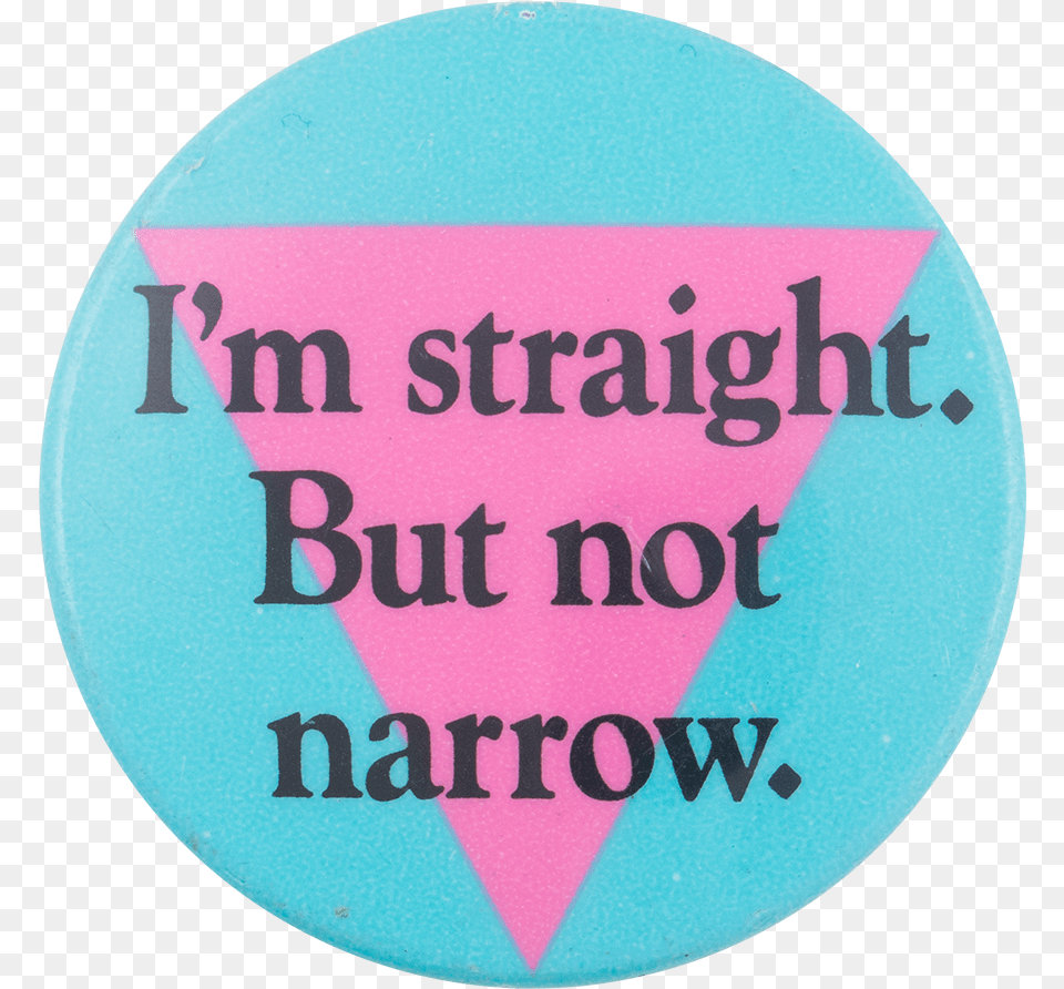 I M Straight But Not Narrow Cause Button Museum Circle, Badge, Logo, Symbol, Disk Png