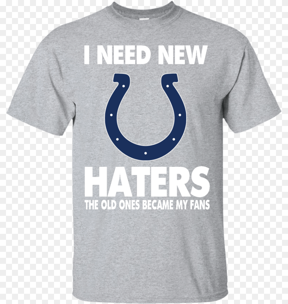 I Need New Haters The Old Ones Became My Fans Active Shirt, Clothing, T-shirt, Boy, Male Png