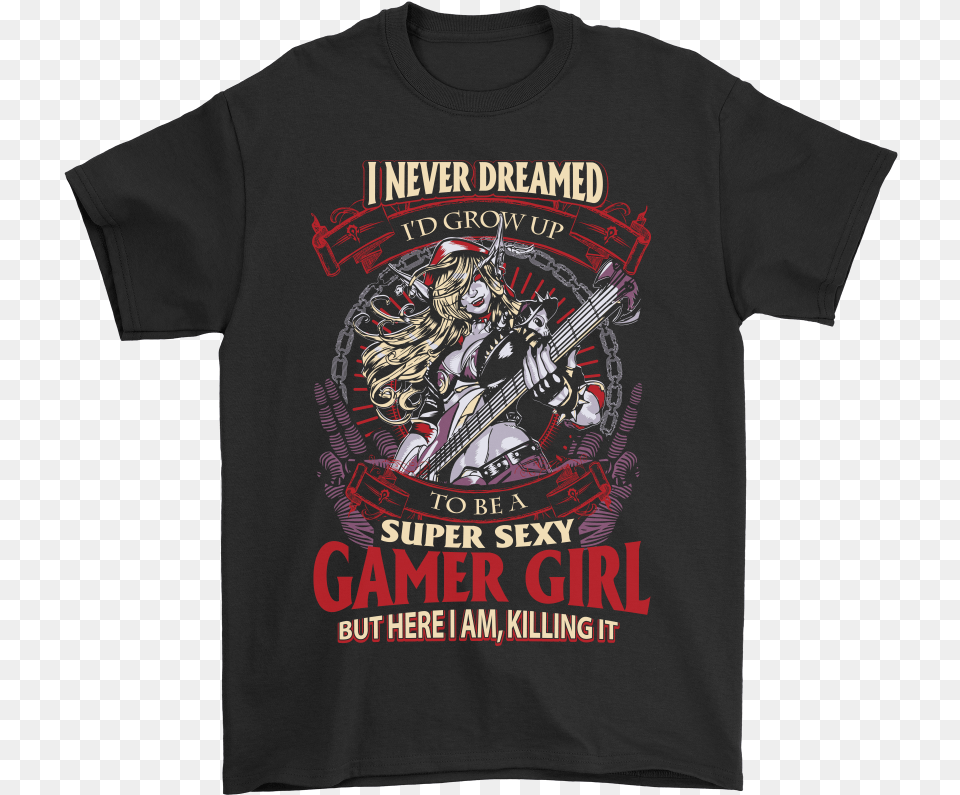 I Never Dreamed I D Grow Up To Be A Super Sexy Gamer System Of A Down Merch, Clothing, T-shirt, Shirt, Person Free Png Download