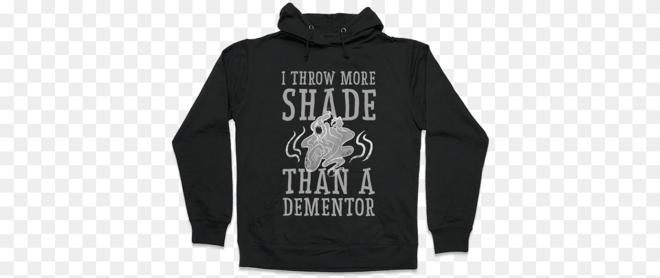 I Throw More Shade Than A Dementor Hooded Sweatshirt If You39re Skipping Leg Day I Feel Bad For You Son Hoodie, Clothing, Knitwear, Sweater, Hood Free Png Download