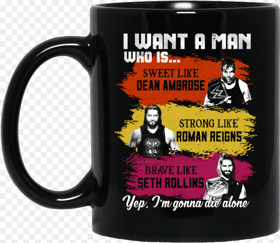 I Want A Man Who Is Sweet Like Dean Ambrose Strong, Adult, Male, Person, Cup Free Png