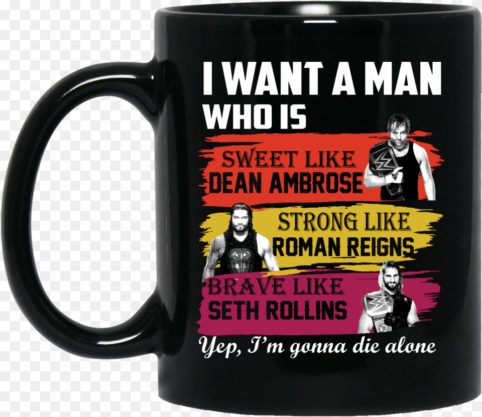 I Want A Man Who Is Sweet Like Dean Ambrose Strong, Adult, Male, Person, Cup Free Transparent Png