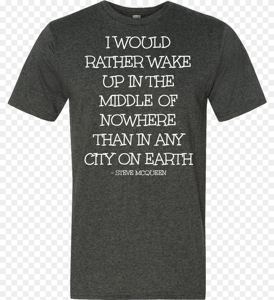 I Would Rather Wake Up In The Middle Of Nowhere Than T Shirt, Clothing, T-shirt Free Png Download