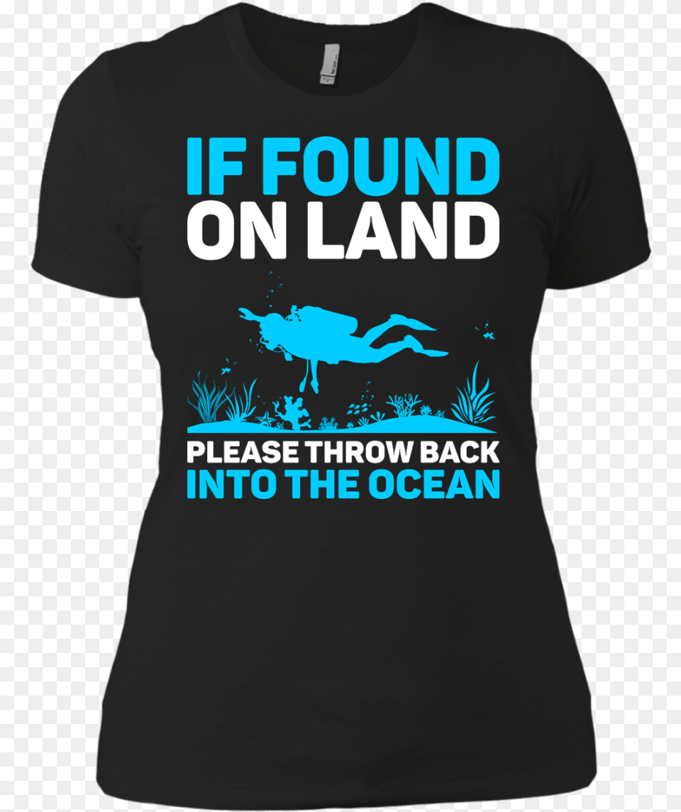 If Found On Land Please Throw Back Into The Sea Ladies If Found On Land Please Throw Back Into Thu Ocean, Clothing, T-shirt, Shirt Png