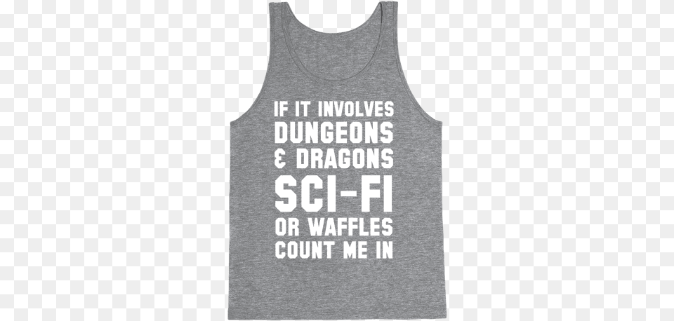 If It Involves Dungeons And Dragons Sci Fi Or Waffles Dungeons And Dragons Hoodie, Clothing, Tank Top, T-shirt Free Png