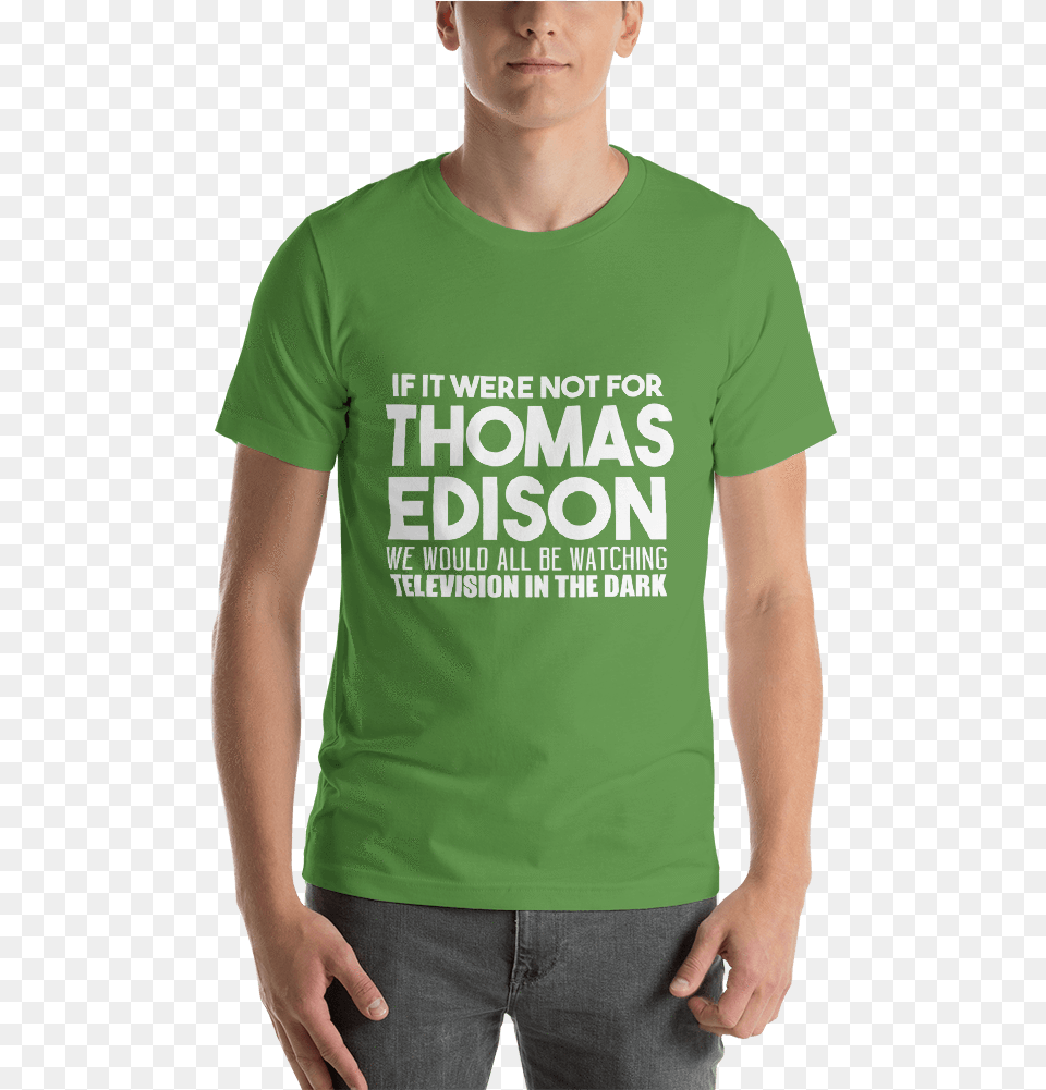 If It Were Not For Thomas Edison T Shirt, Clothing, T-shirt, Shorts Free Transparent Png