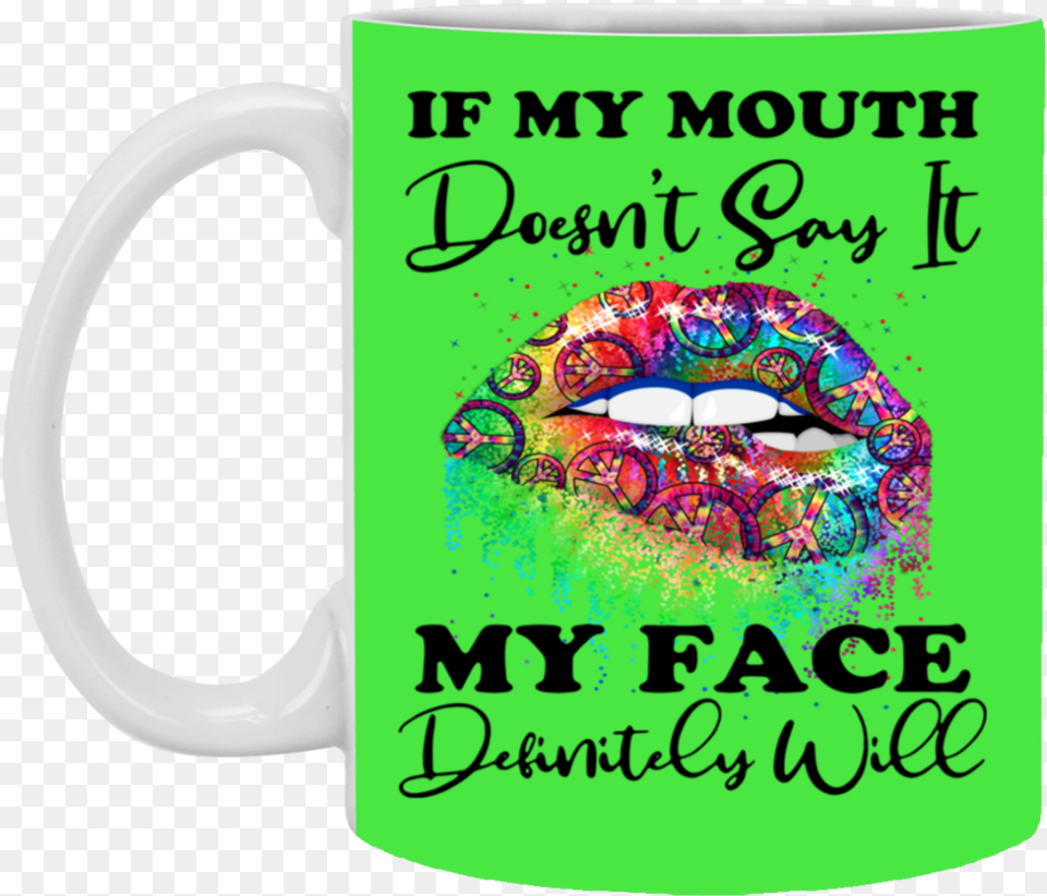 If My Mouth Doesn T Say It My Face Definitely Will Love My, Cup, Beverage, Coffee, Coffee Cup Png