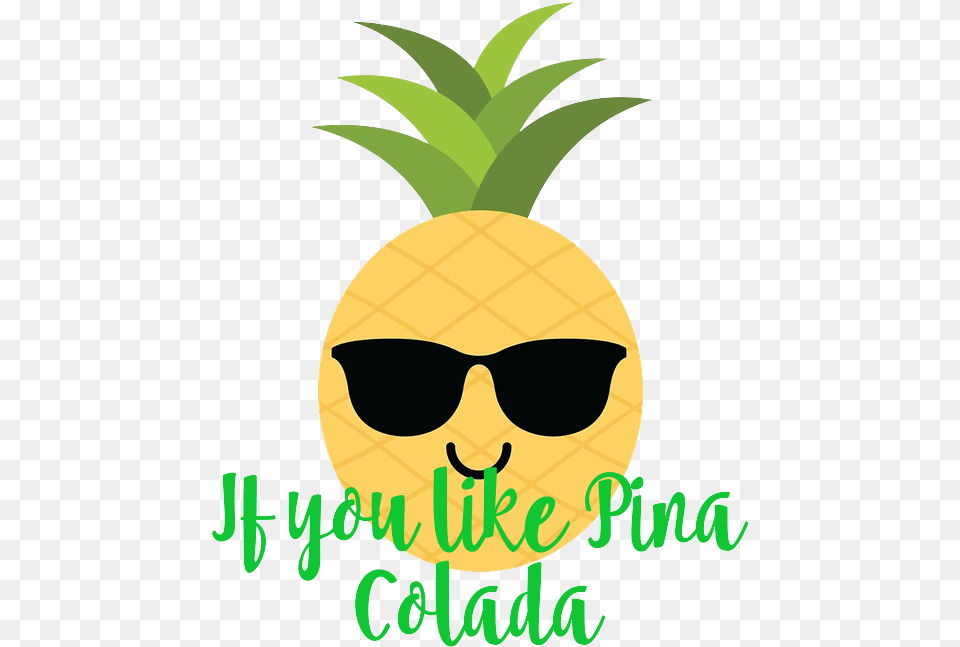 If You Like Pinacolada Pineapple, Accessories, Produce, Plant, Sunglasses Free Png