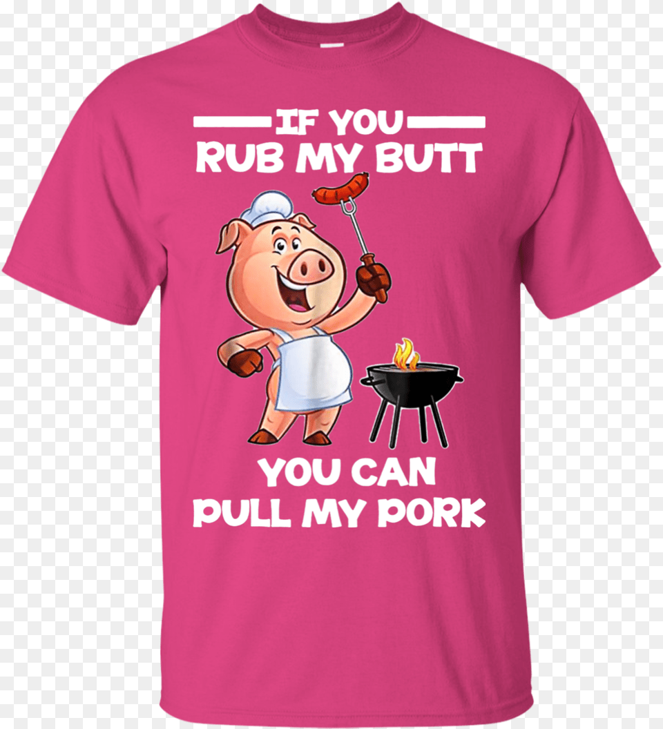 If You Rub My Butt You Can Pull My Pork Shirt Hoodie, Clothing, T-shirt, Baby, Person Png