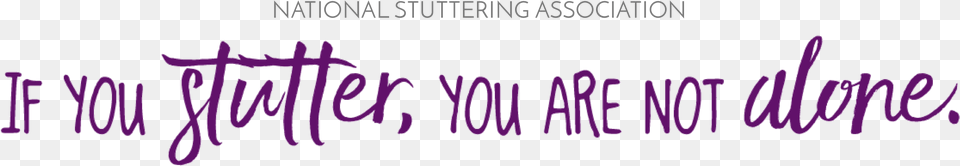 If You Stutter You Are Not Alone National Stuttering Association, Purple, Text, Flower, Plant Png Image