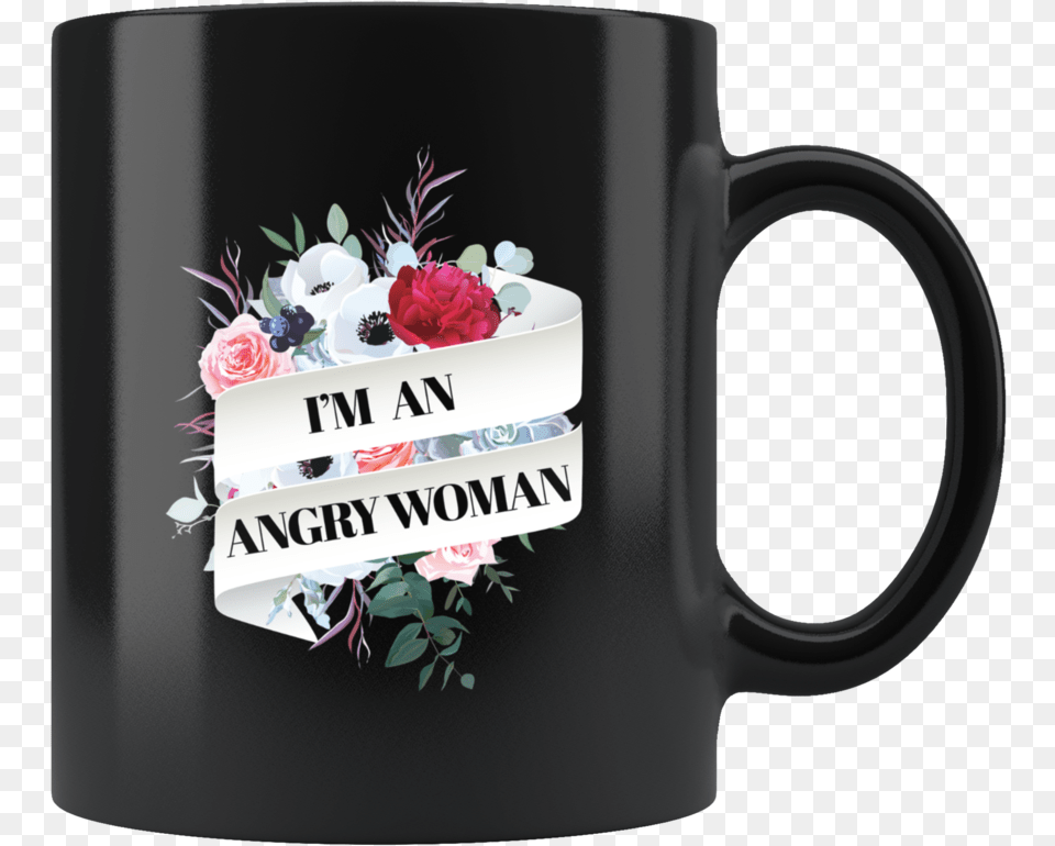 Im An Angry Woman Coffee Mug Progressive Political Reel Expert Can Tackle Anything, Flower, Plant, Rose, Cup Free Transparent Png