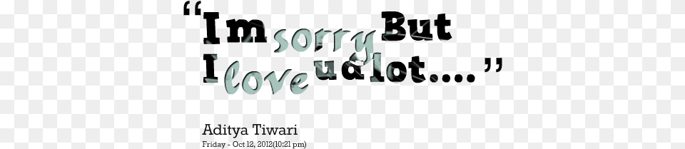 Im Sorry But I Love U A Lot Aplology Quote Am Sorry But I Love U, Text, Number, Symbol Free Png Download