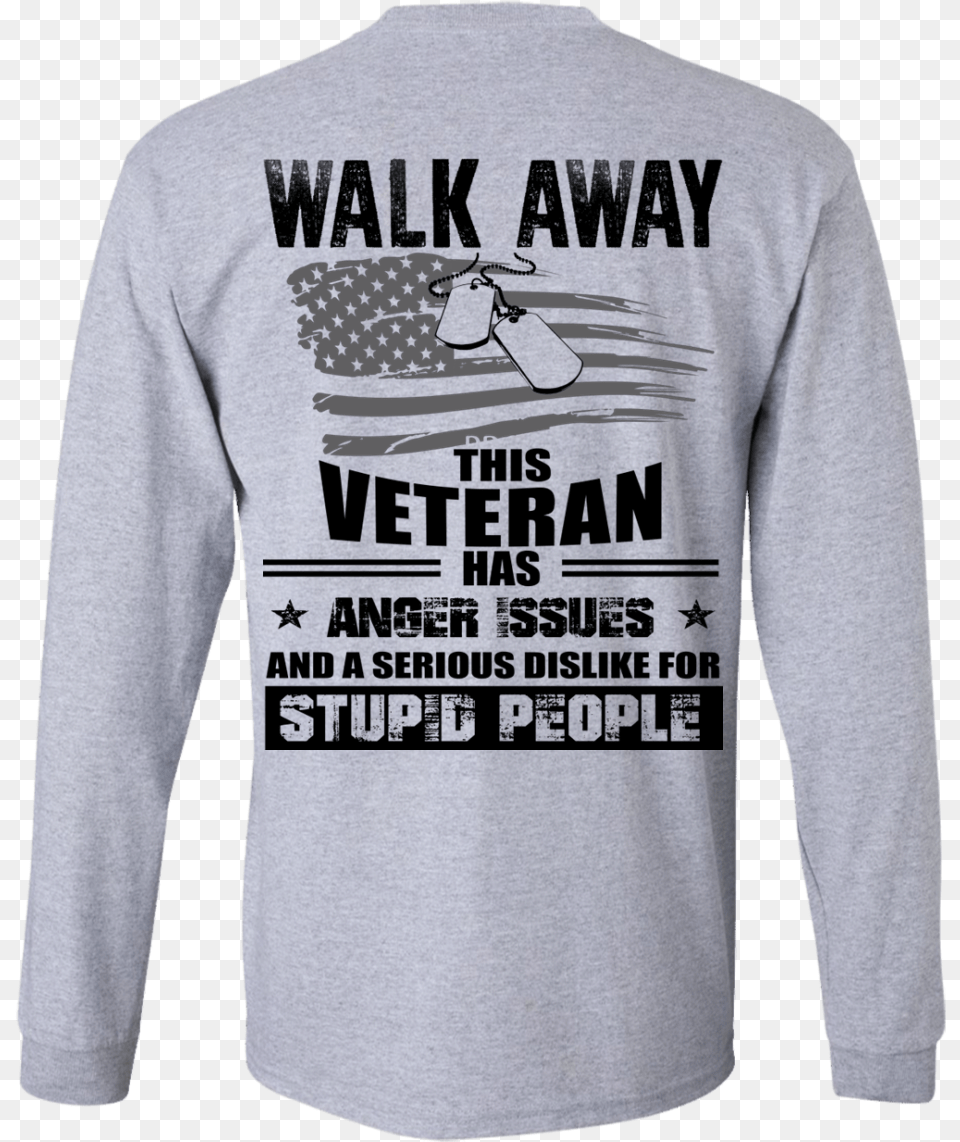 1115px Walk Away This Veteran Has Anger Issuse Long Sleeved T Shirt, Clothing, Long Sleeve, Sleeve, T-shirt Png Image