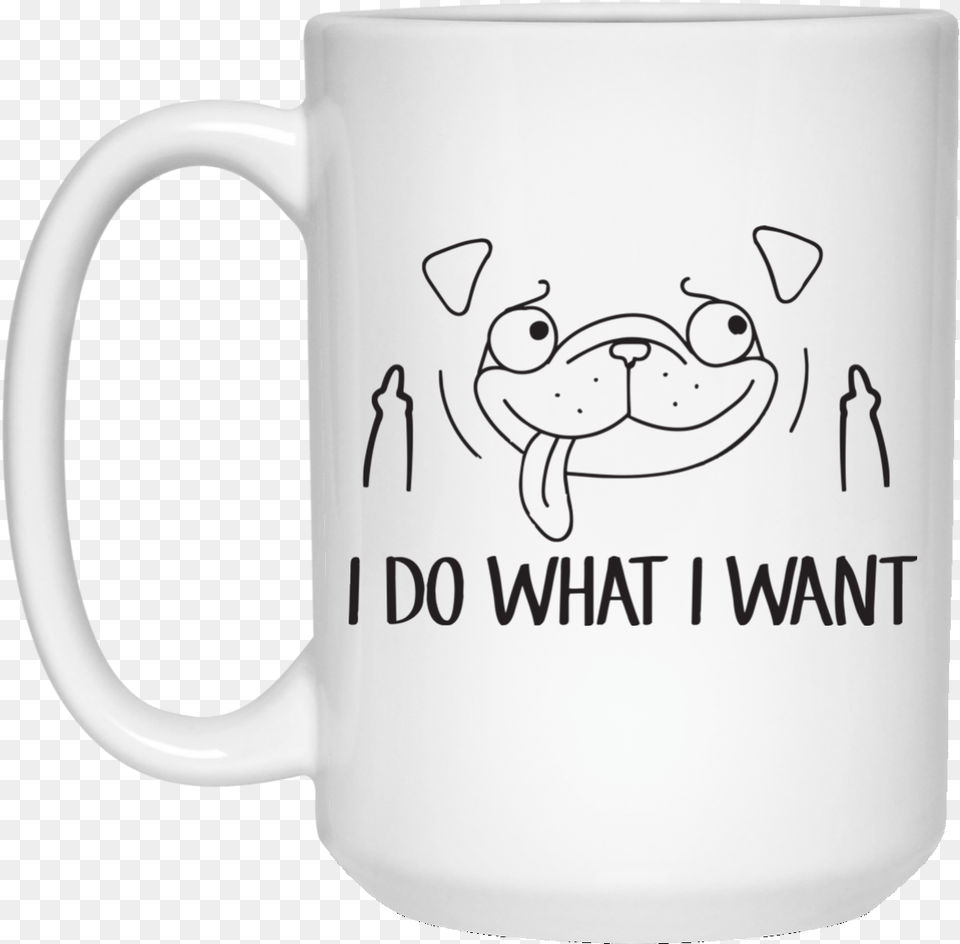 Image 17px Pug Mug I Do What I Want Coffee Mug Good Morning Fuck Face, Cup, Beverage, Coffee Cup Free Png
