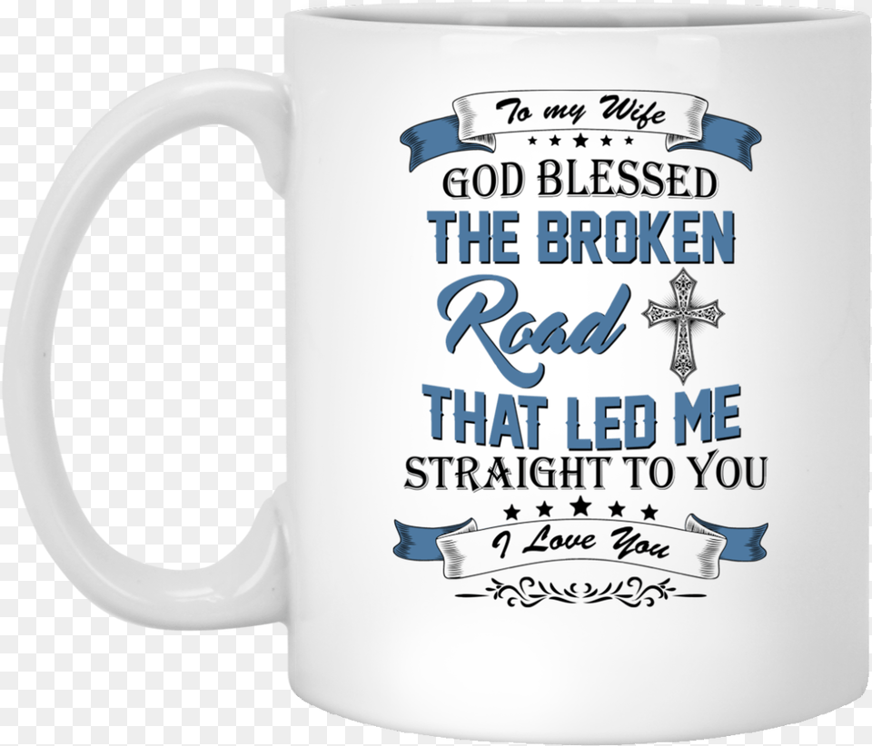 Image 529px To My Wife Mug God Blessed The Broken Road, Cup, Beverage, Coffee, Coffee Cup Free Transparent Png