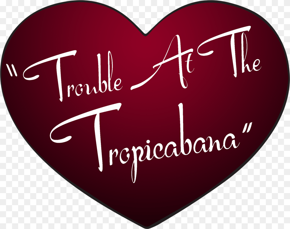 Image Result For Trouble At The Tropicabana Love, Heart, Text Free Png