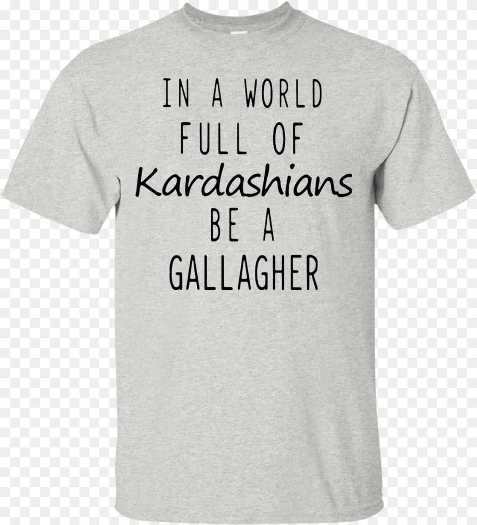 In A World Full Of Kardashians Be A Gallagher Shirt Pregnancy Announcement Halloween T Shirts, Clothing, T-shirt Png Image