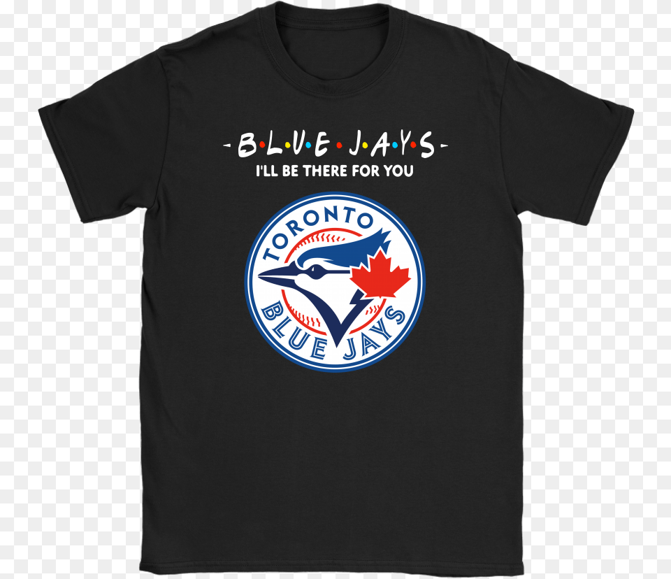 Iquotll Be There For You Toronto Blue Jays Friends Movie Toronto Blue Jays New, Clothing, T-shirt, Logo, Shirt Free Png Download