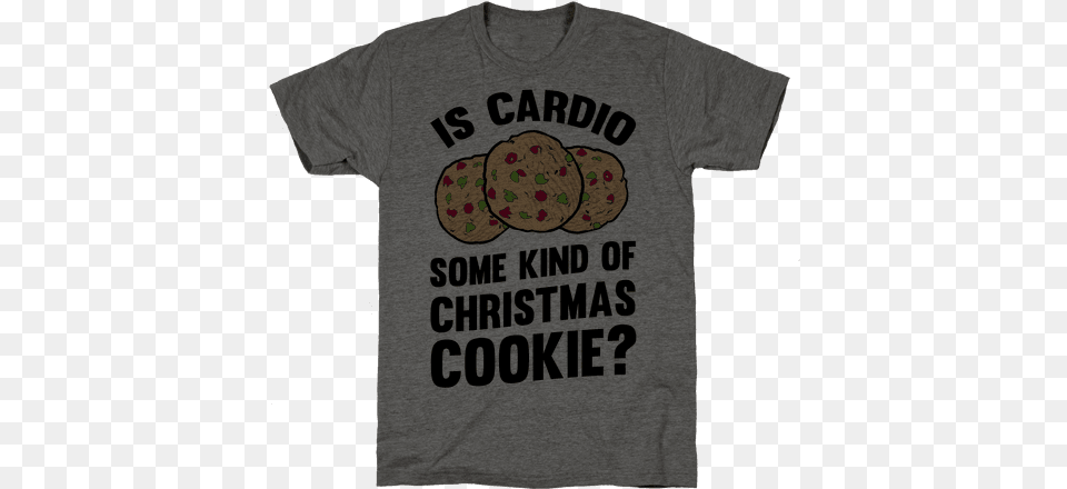 Is Cardio Some Kind Of Christmas Cookie T Shirts Lookhuman Lic, Clothing, T-shirt, Food, Sweets Free Transparent Png