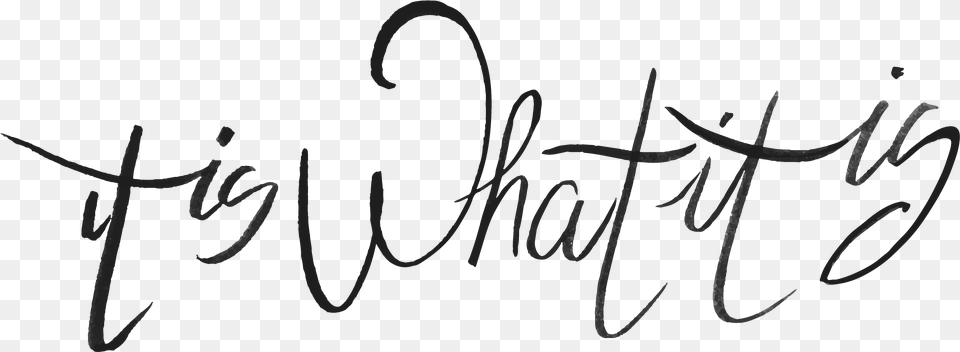 It Is What It Is Tattoo Font, Handwriting, Text Png