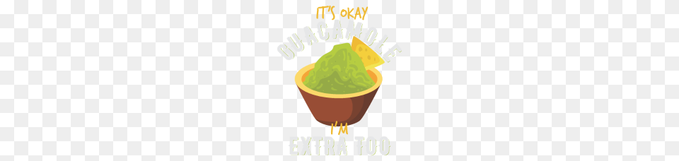 It S Okay Guacamole I M Extra Too Png Image