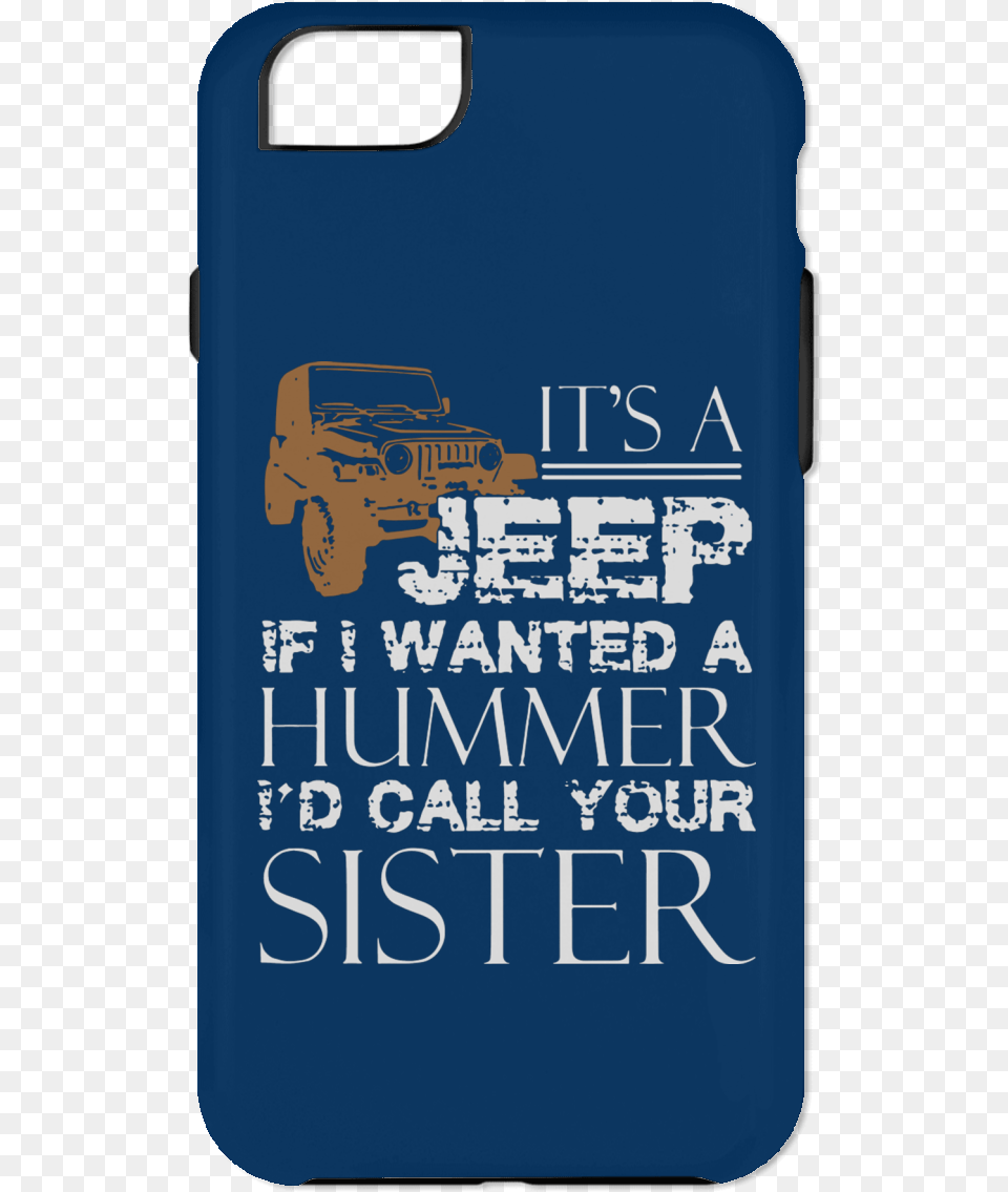 Its A Jeep If I Wanted Hummer Id Call Your Sister Phone Mobile Phone, Electronics, Mobile Phone, Car, Transportation Free Png