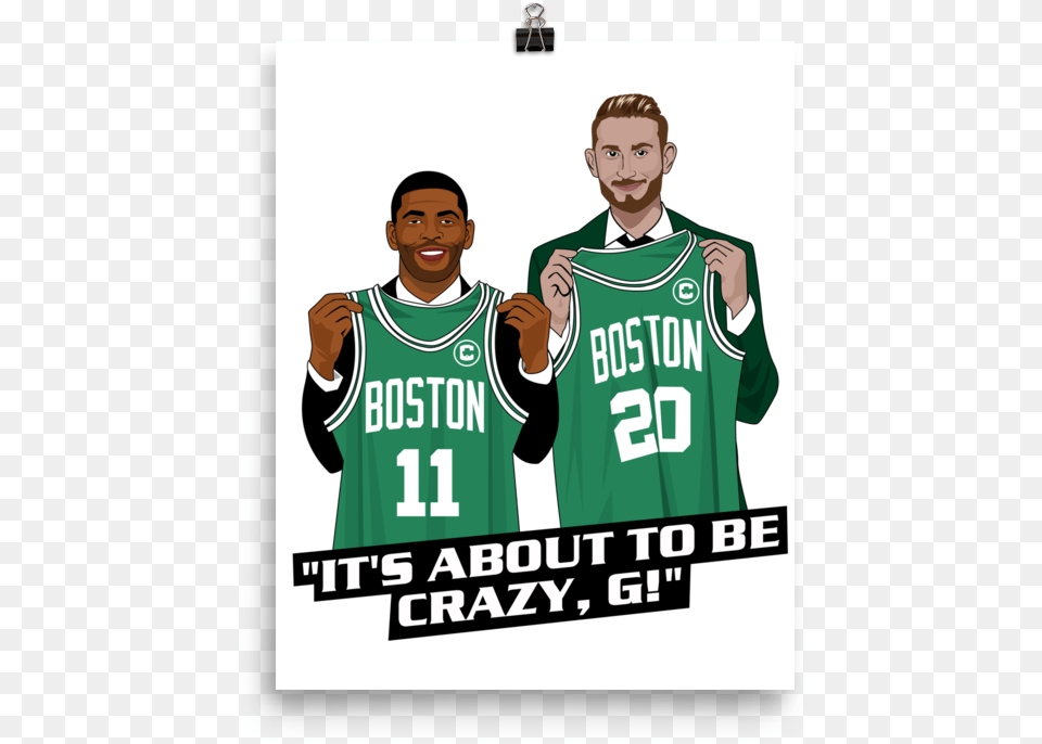 Its About To Be Crazy Kyrie Boston Posters Boston Celtics, T-shirt, Clothing, Shirt, Person Png Image
