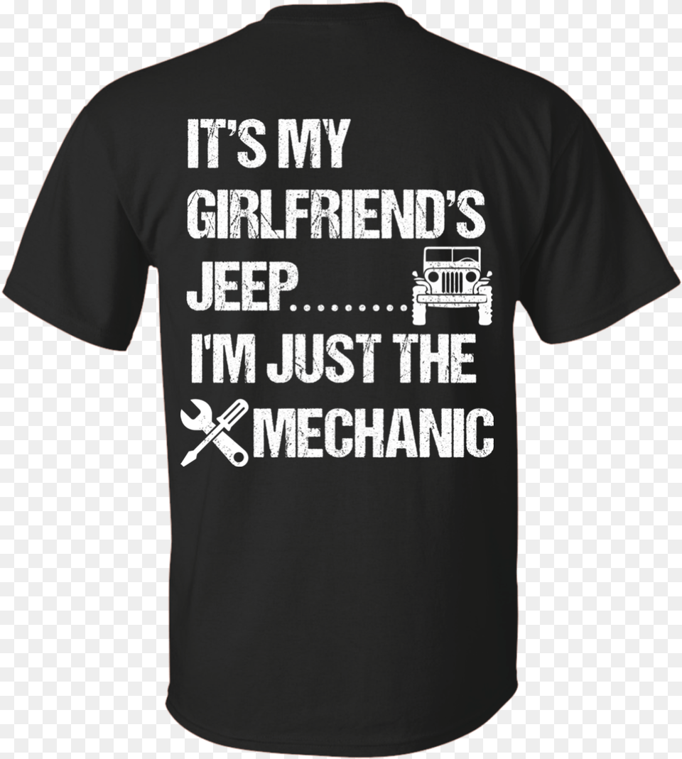 Its My Girlfriends Jeep Im Just The Mechanic White Shirt, Clothing, T-shirt Free Transparent Png