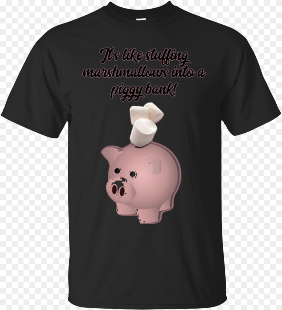 Itu0027s Like Stuffing Marshmallows Into A Piggy Bank Marshmallow In A Piggy Bank, Clothing, T-shirt, Piggy Bank Png Image