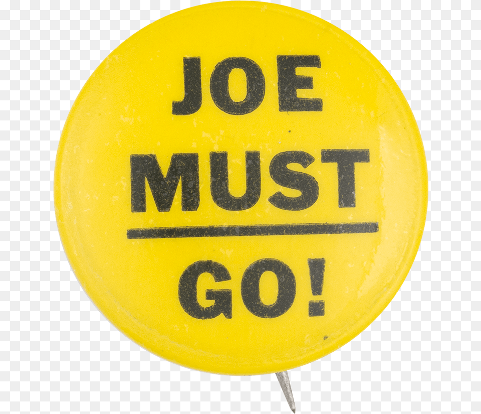 Joe Must Go Yellow Political Button Museum Raw And Unfiltered Honey Label, Symbol, Road Sign, Sign, Badge Png