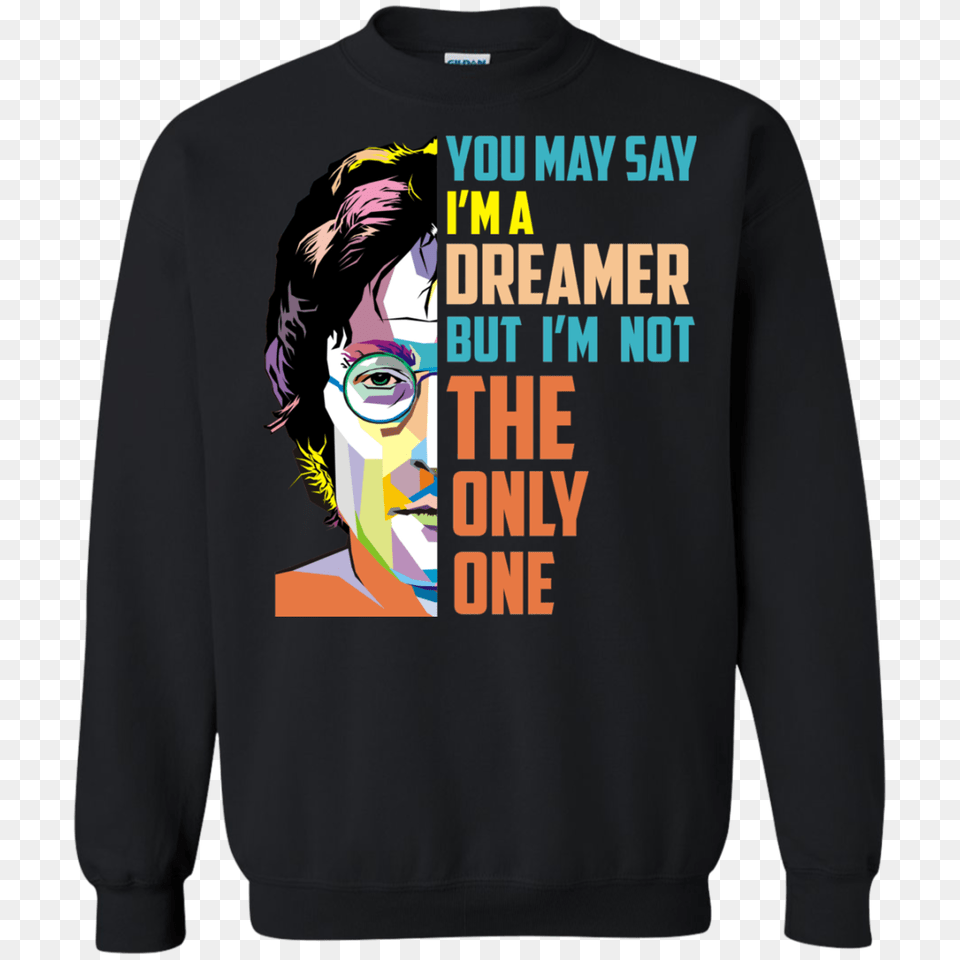 John Lennon You May Say Im A Dreamer But Im Not The Only One, Clothing, T-shirt, Sweatshirt, Sweater Free Png Download