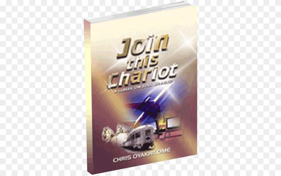 Join This Chariot Join This Chariot Pastor Chris, Book, Publication, Advertisement, Poster Png Image
