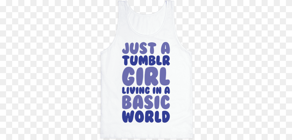 Just A Tumblr Girl Living In A Basic World Tank Top Top, Clothing, Tank Top Free Transparent Png